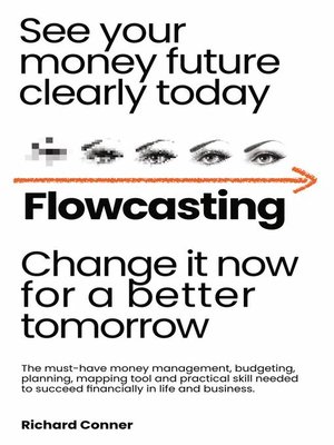 cover image of Flowcasting | See Your Money Future Clearly Today | Change It Now for a Better Tomorrow | the Must-Have Money Management, Planning, Budgeting, Mapping Tool and Practical Skill to Succeed Financially.